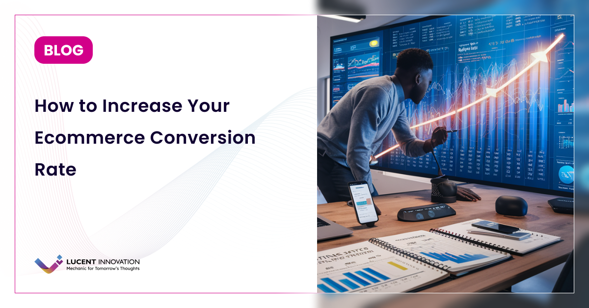 How to Increase Your Ecommerce Conversion Rate