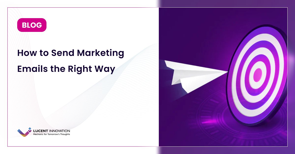 How to Send Marketing Emails the Right Way
