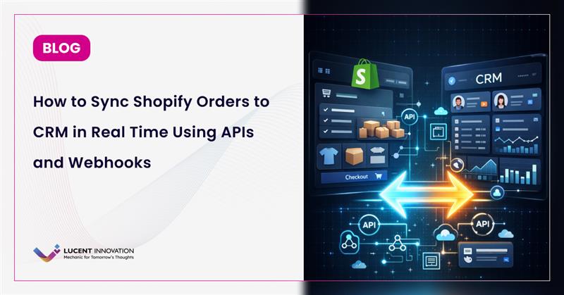 How to Sync Shopify Orders to CRM in Real Time Using APIs and Webhooks?