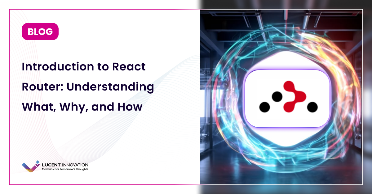 Introduction to React Router: Understanding What, Why, and How.
