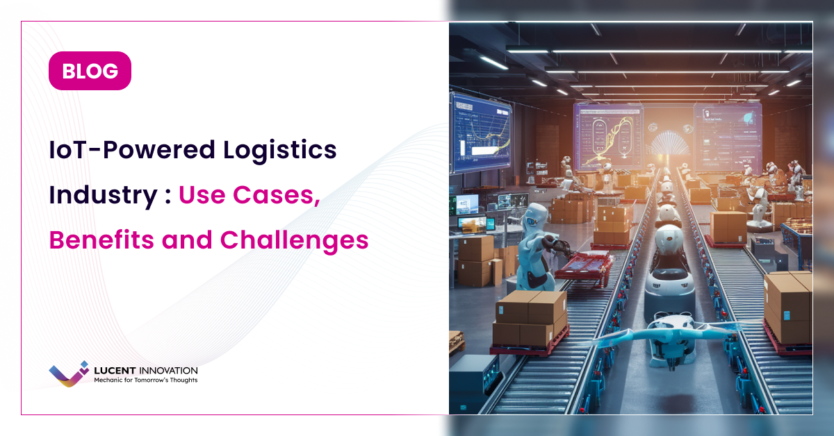 The IoT-Powered Logistics Industry: Advantages, Applications, and Challenges