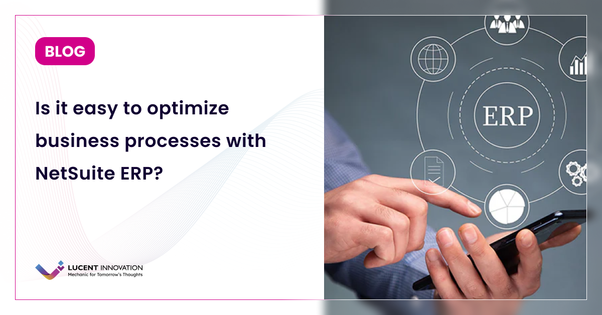 Is it easy to optimize business processes with NetSuite ERP?