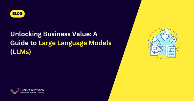 Unlocking Business Value: A Guide to Large Language Models (LLMs)