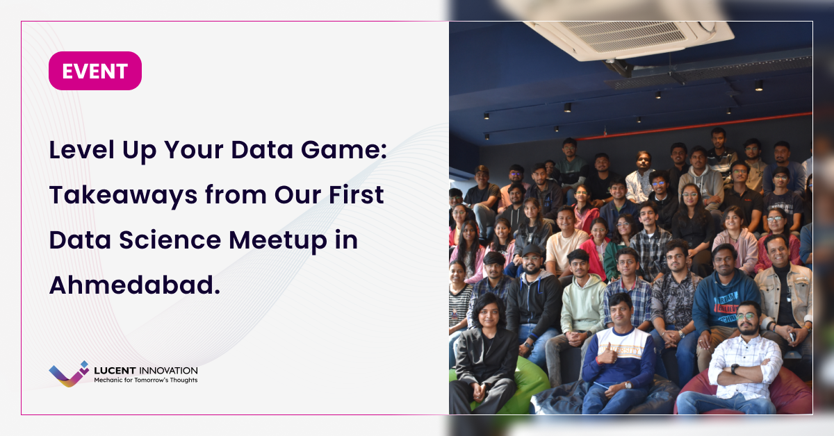 Level Up Your Data Game: Takeaways from Our First Data Science Meetup in Ahmedabad