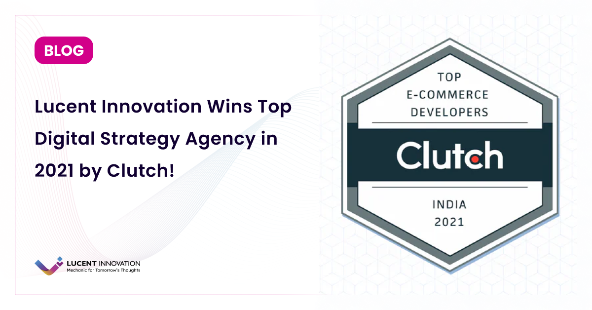 Lucent Innovation Wins Top Digital Strategy Agency in 2021 by Clutch!