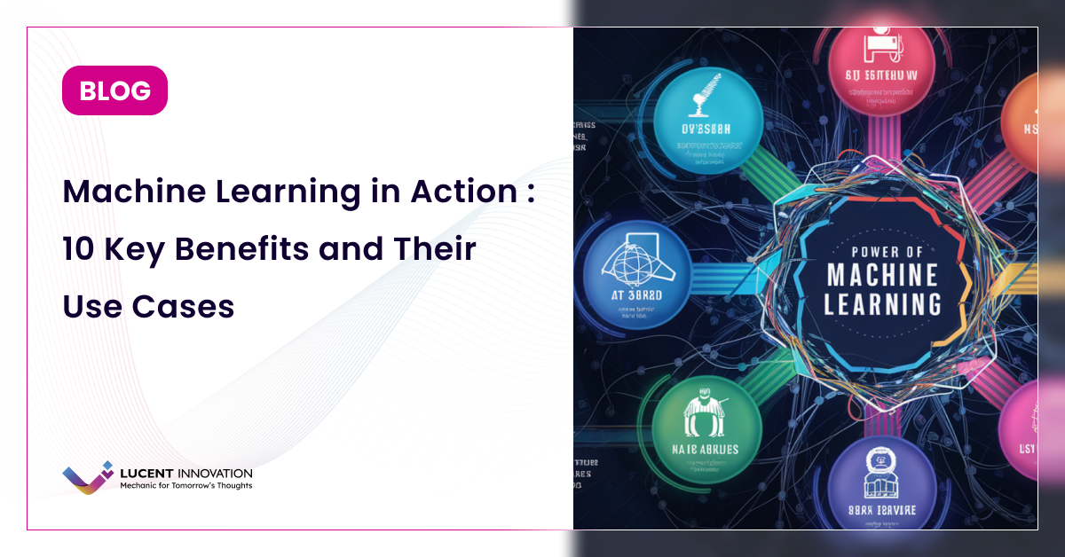 Benefits of Machine Learning and Their Practical Applications