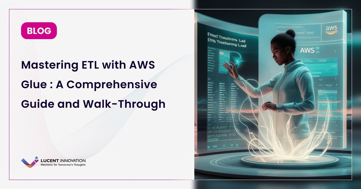 Mastering ETL with AWS Glue: A Comprehensive Guide and Walk-Through