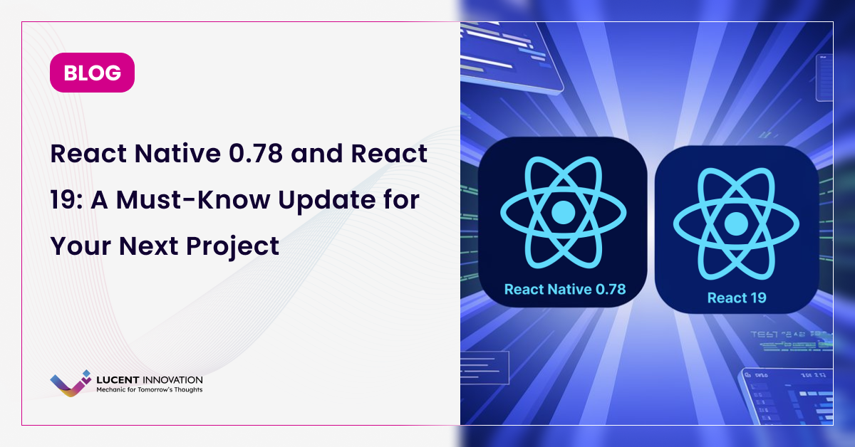React Native 0.78 and React 19: A Must-Know Update for Your Next Project