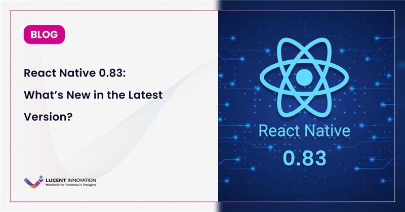 React Native 0.83: What’s New in the Latest Version?