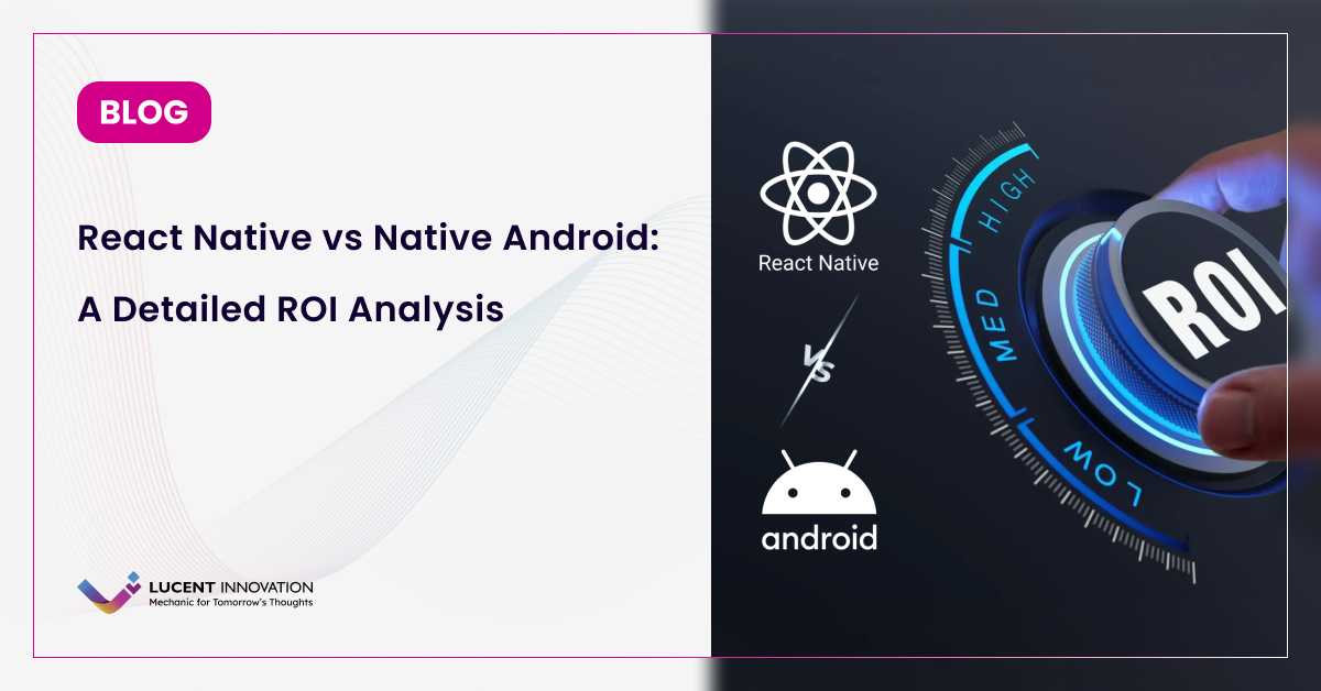 React Native vs Native Android: A Detailed ROI Analysis