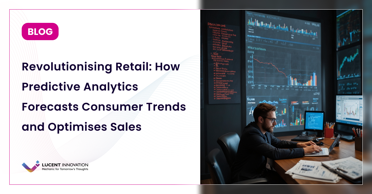 Revolutionising Retail: How Predictive Analytics Forecasts Consumer Trends and Optimises Sales