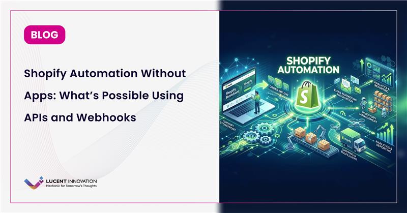 Shopify Automation Without Apps: What’s Possible Using APIs and Webhooks