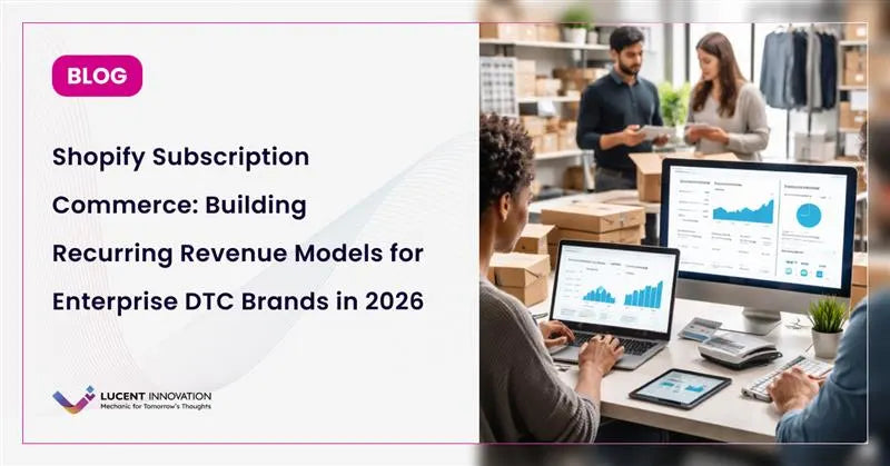 Shopify Subscription Commerce: Building Recurring Revenue Models for Enterprise DTC Brands in 2026