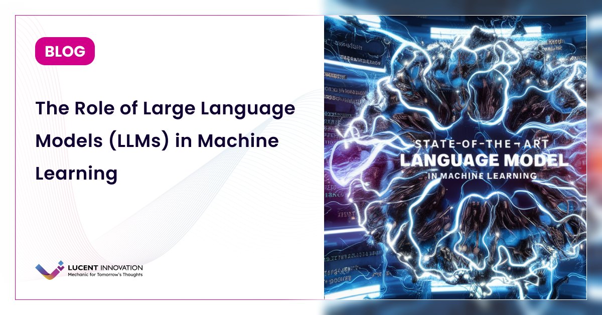 Machine Language Model Role of Large Language Models (LLMs) in Machine Learning