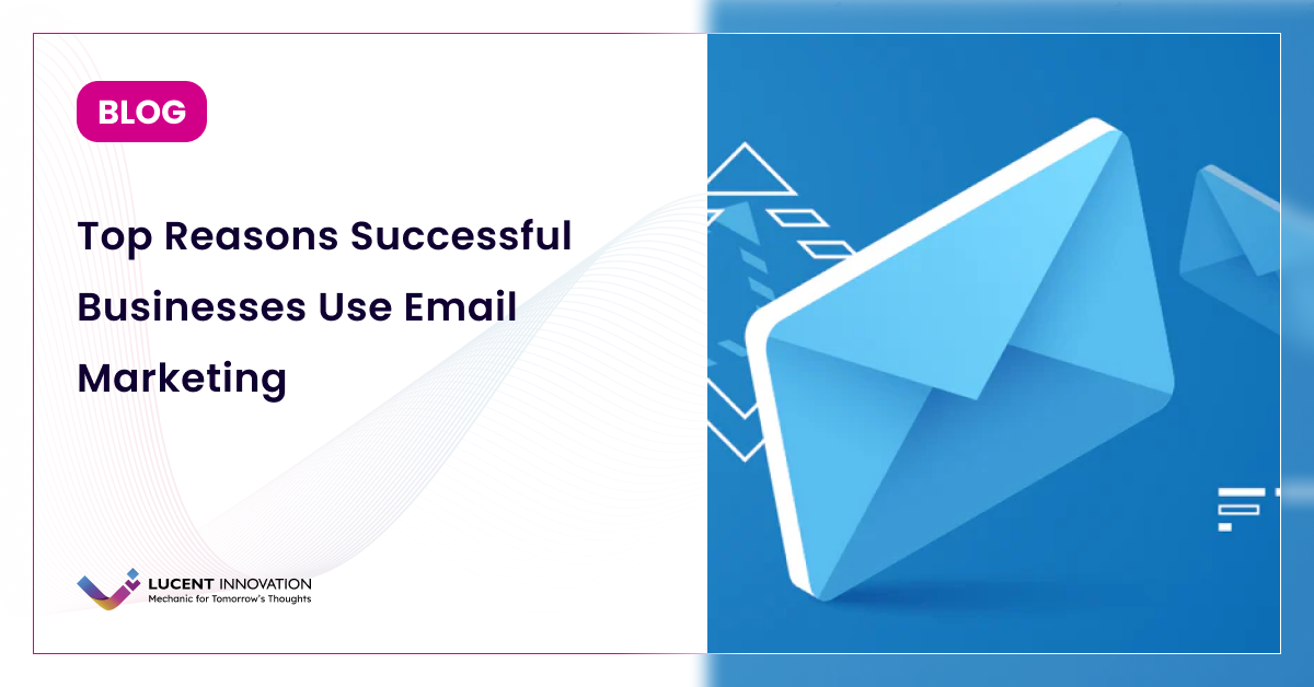 Top Reasons Successful Businesses Use Email Marketing
