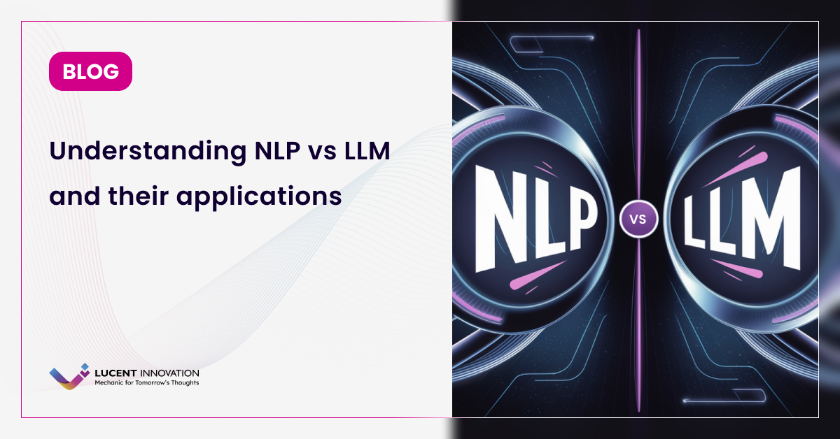 Understanding NLP vs LLM and their applications