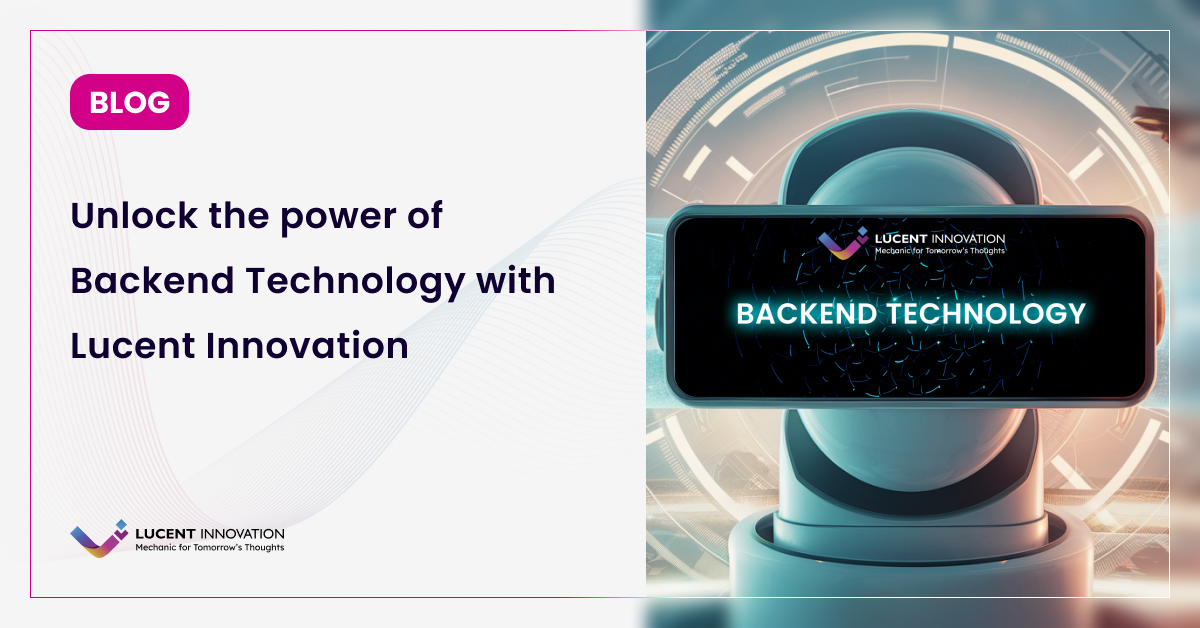 Unlock the power of Backend Technology with Lucent Innovation.