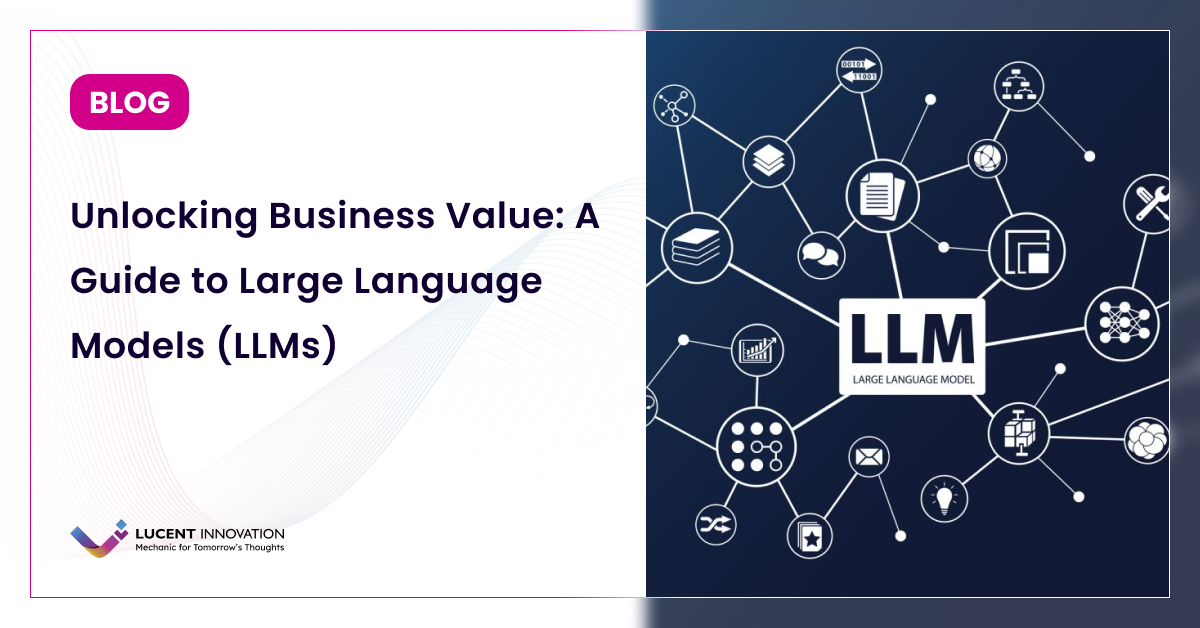 Unlocking Business Value: A Guide to Large Language Models (LLMs)