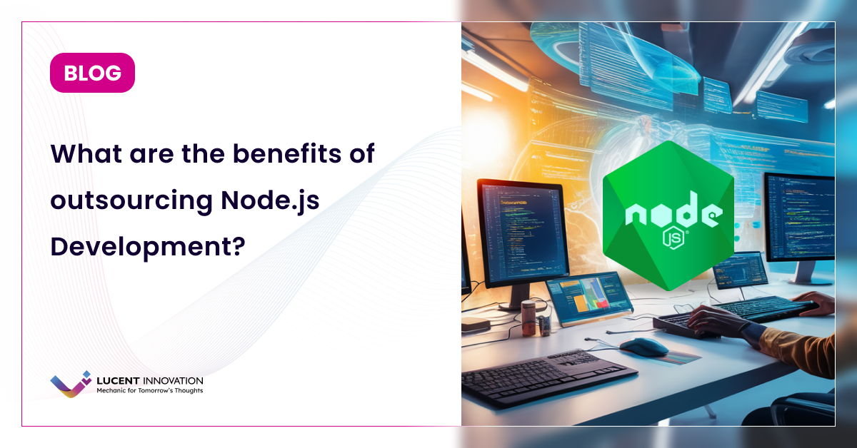 What are the benefits of outsourcing Node.js Development?