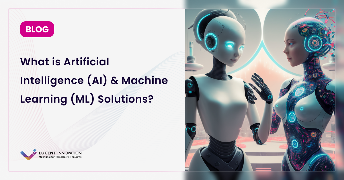 What is Artificial Intelligence (AI) & Machine Learning (ML) Solutions?