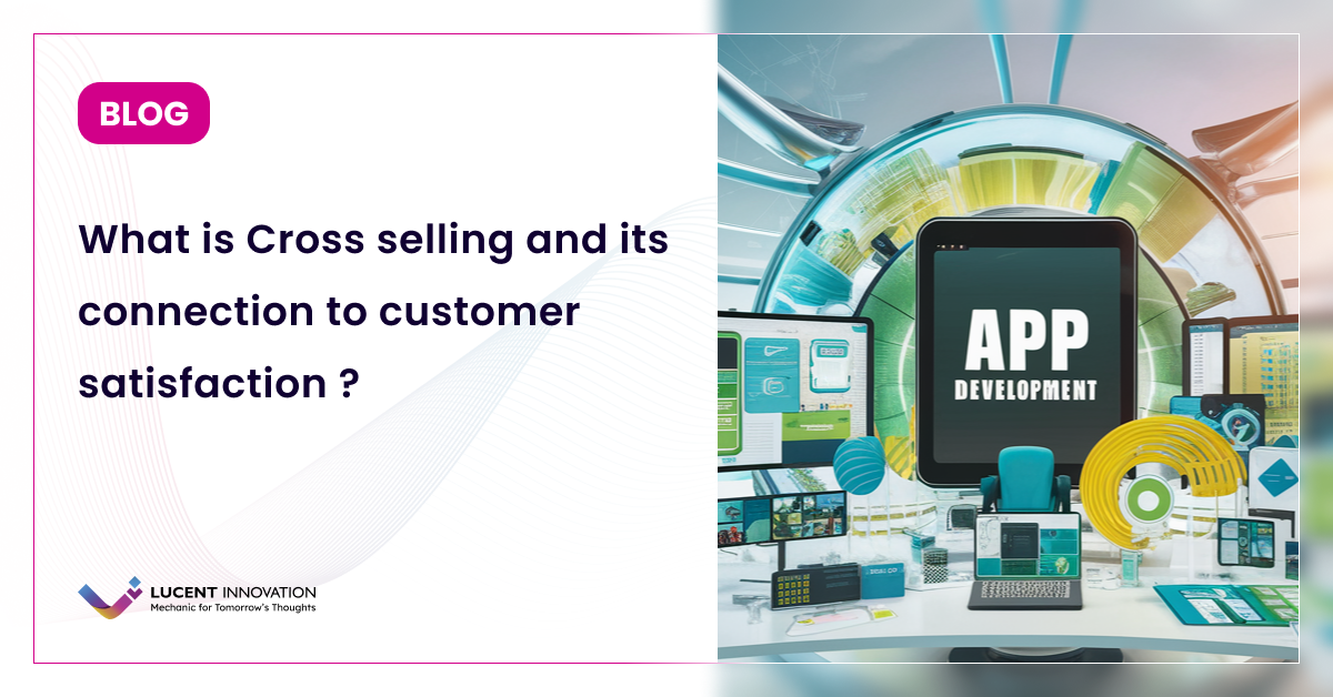 What is Cross selling and its connection to customer satisfaction ?