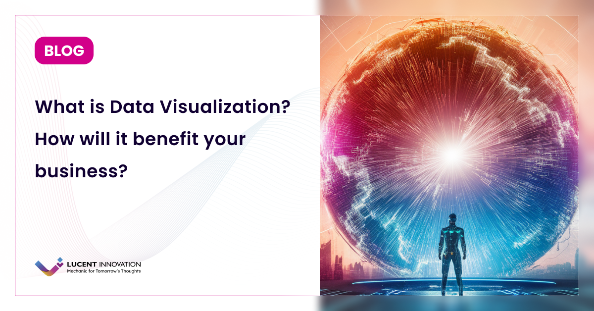 What is Data Visualization? How will it benefit your business?