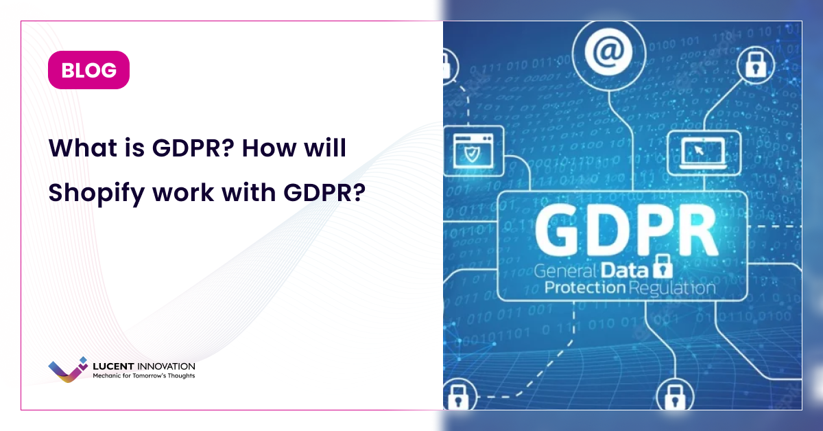 What is GDPR? How will Shopify work with GDPR?