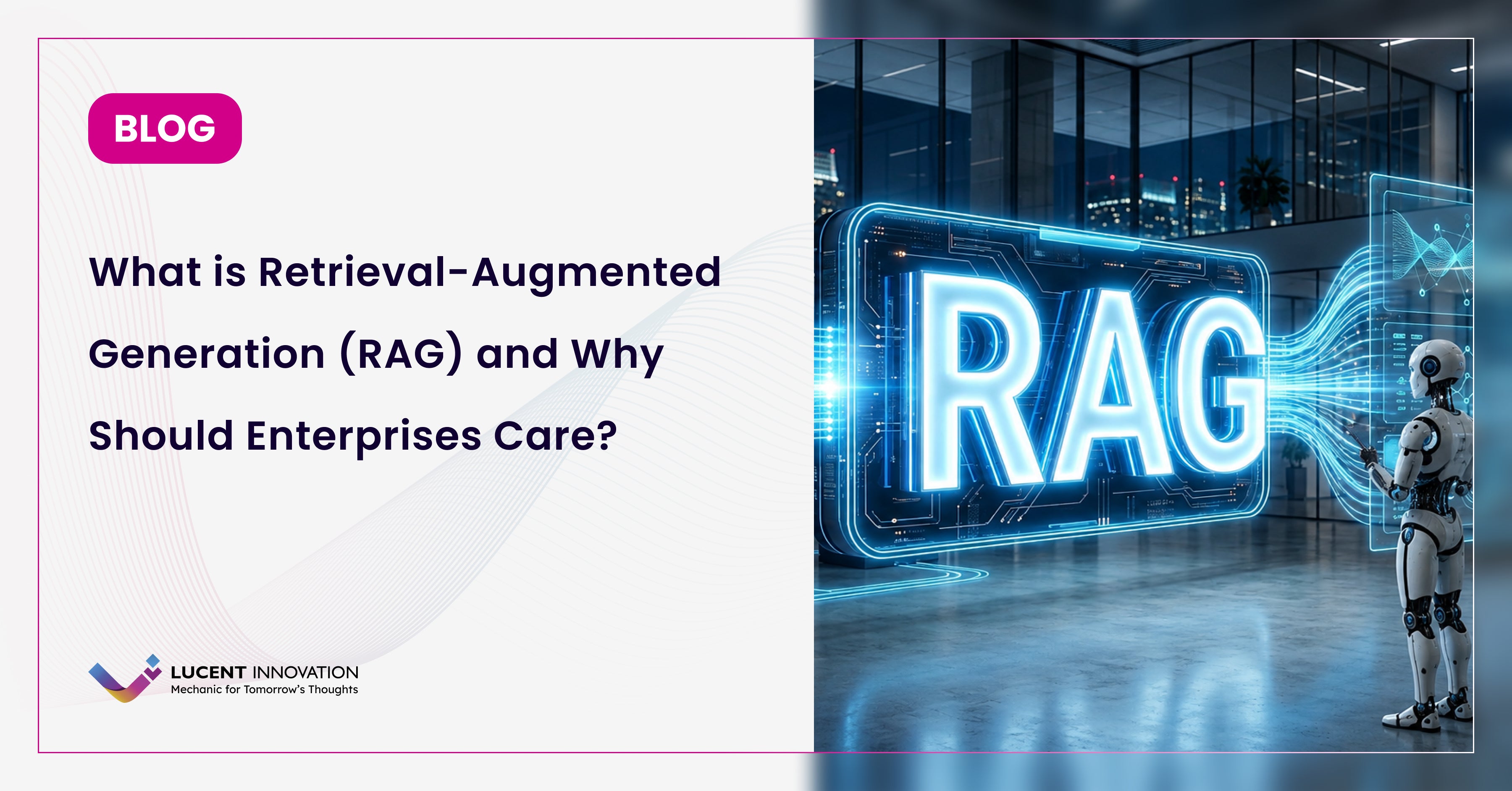 What is Retrieval-Augmented Generation (RAG) and Why Should Enterprises Care?
