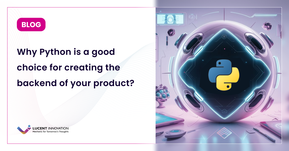 Why Python is a good choice for creating the backend of your product?