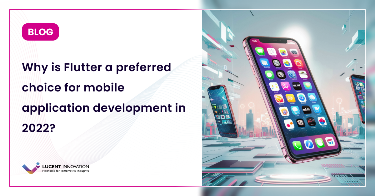 Why is Flutter a preferred choice for mobile application development in 2022?