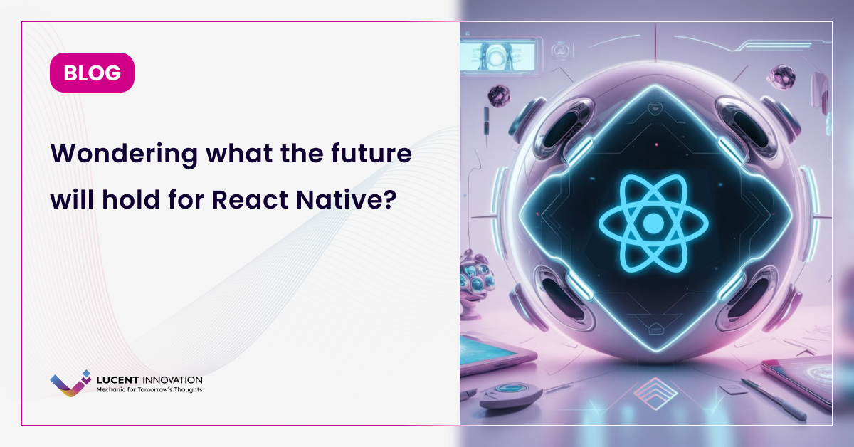 Wondering what the future will hold for React Native?