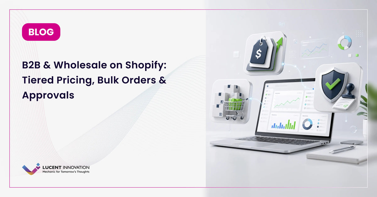 B2B & Wholesale on Shopify: Tiered Pricing, Bulk Orders & Approvals