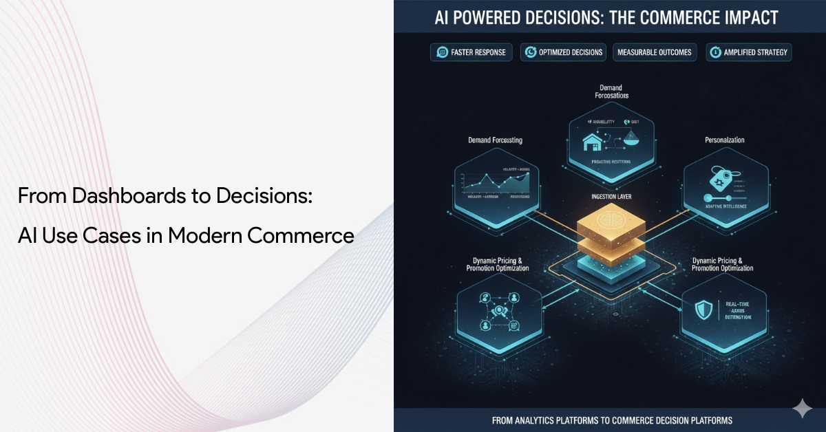 From Dashboards to Decisions: AI Use Cases in Modern Commerce