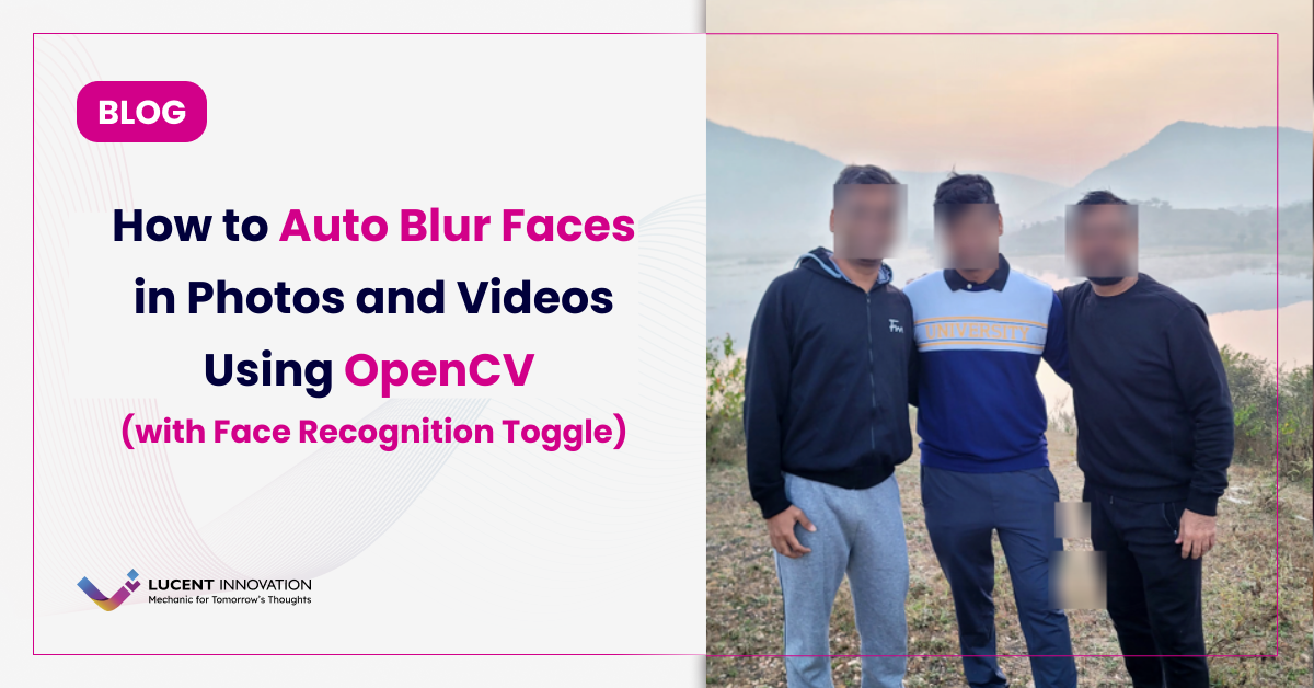How to Auto Blur Faces in Photos and Videos Using OpenCV (with Face Recognition Toggle)
