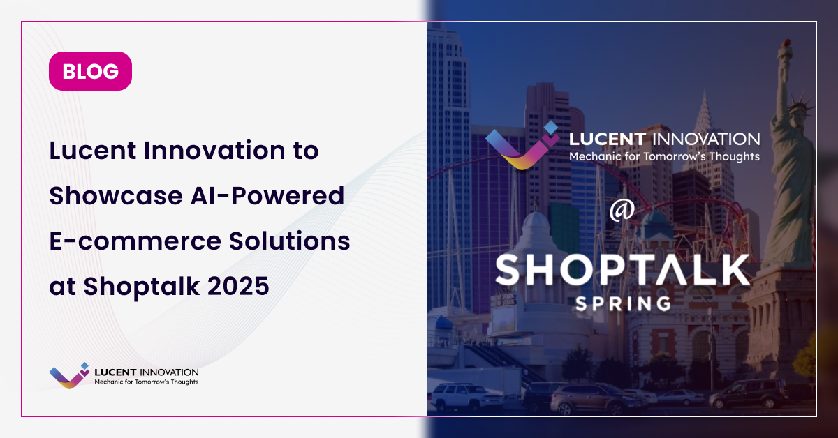 Lucent Innovation Gears Up for Shoptalk 2025: The Future of AI-Driven E-commerce
