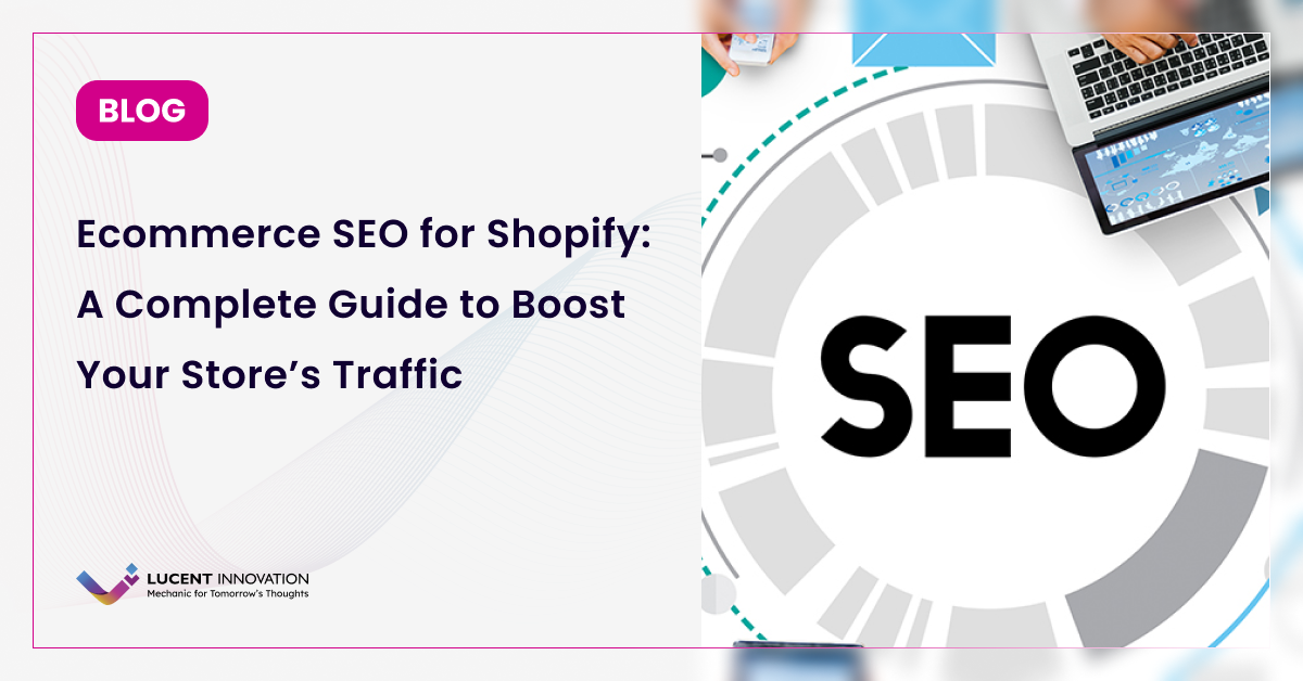 Ecommerce SEO for Shopify: A Complete Guide to Boost Your Store’s Traffic