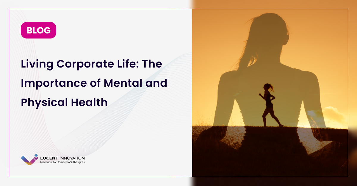 Living Corporate Life: The Importance of Mental and Physical Health
