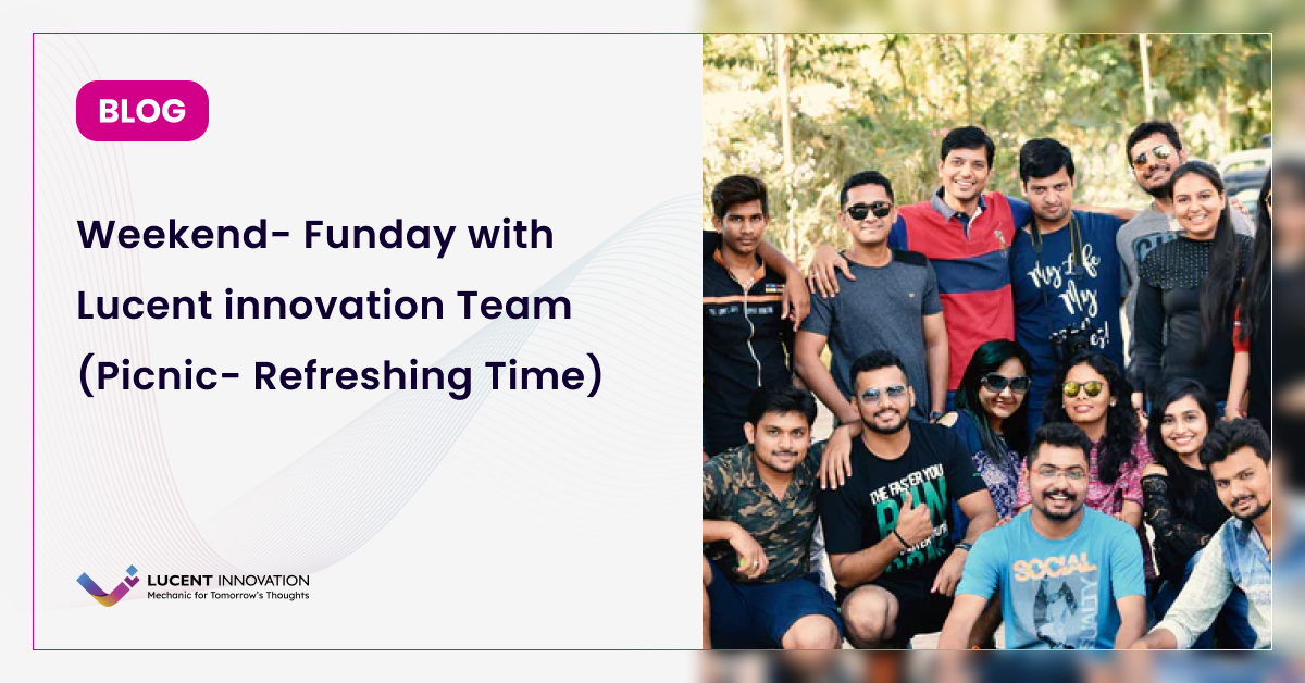 Weekend- Funday with Lucent innovation Team (Picnic- Refreshing Time)