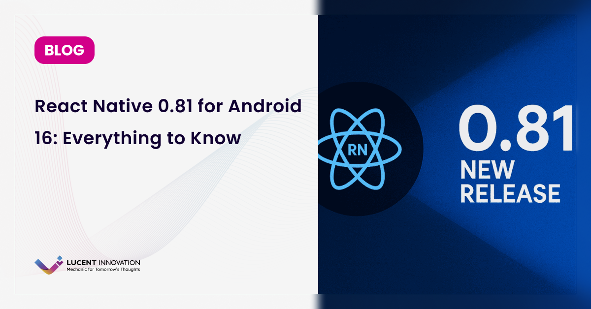 React Native 0.81 for Android 16: Everything to Know