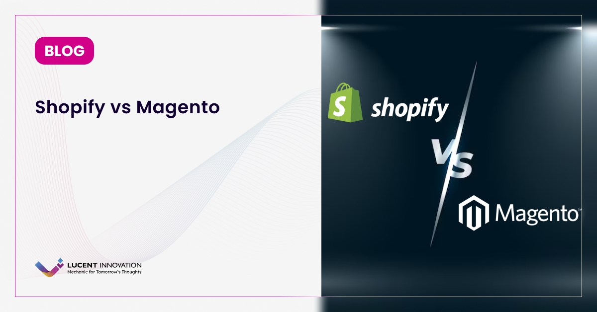 Shopify vs. Magento: Which is Better for E-Commerce Business