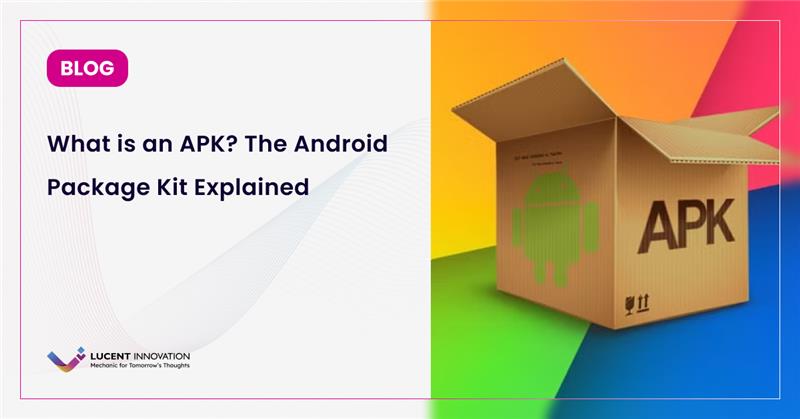 What is an APK? The Android Package Kit Explained