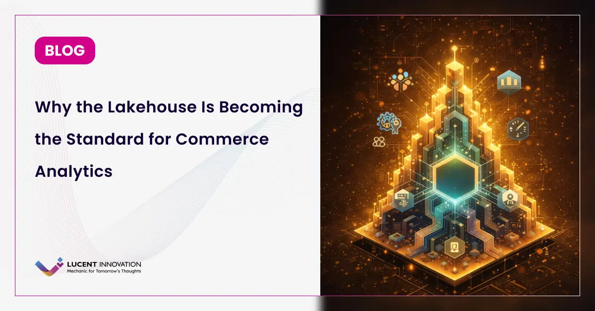 Why the Lakehouse Is Becoming the Standard for Commerce Analytics